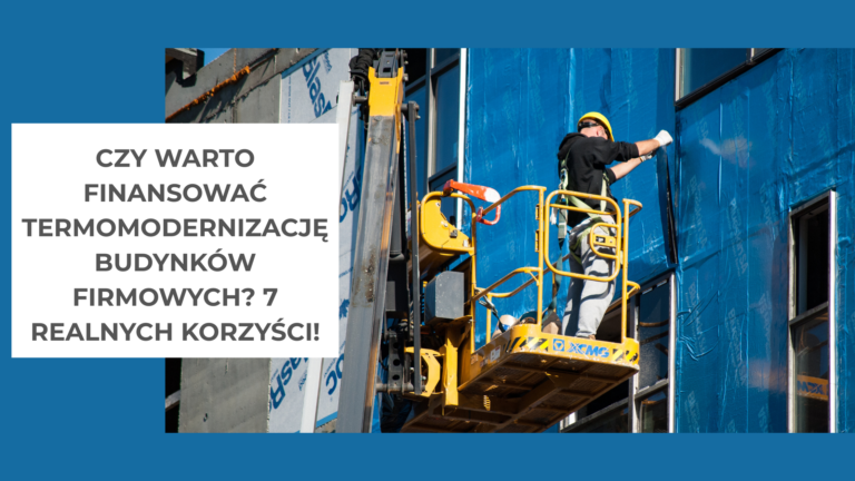 Czy warto finansować termomodernizację budynków firmowych 7 realnych korzyści!