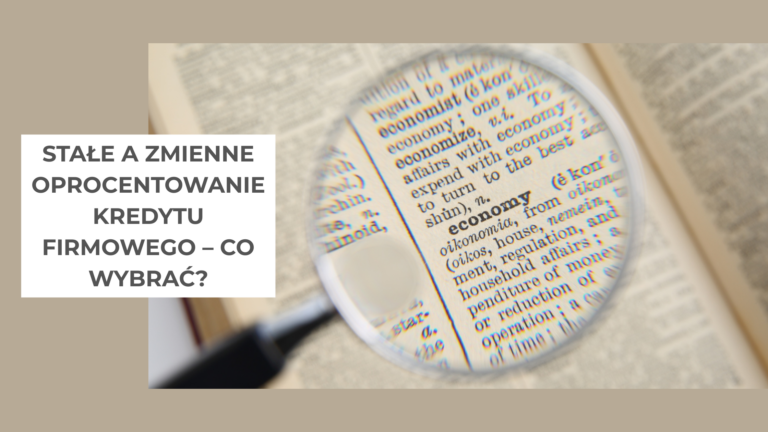 Stałe a zmienne oprocentowanie kredytu firmowego – co wybrać