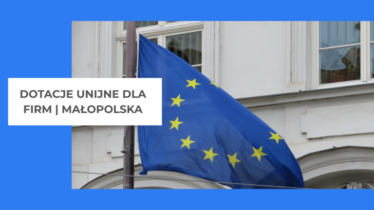 Dotacje unijne dla firm Małopolska