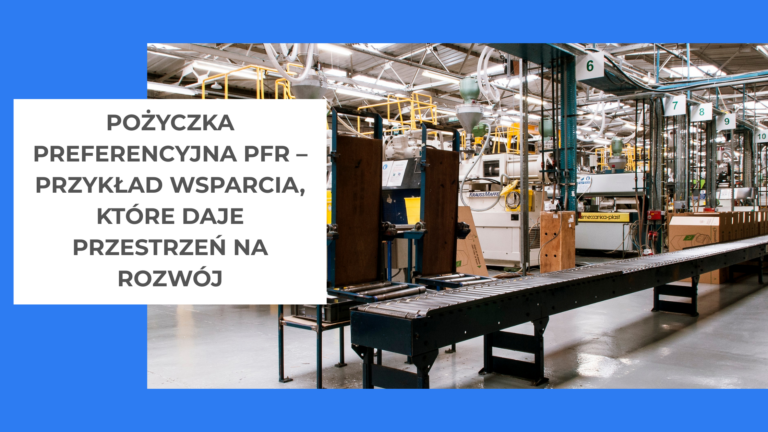 Pożyczka preferencyjna PFR – przykład wsparcia, które daje przestrzeń na rozwój