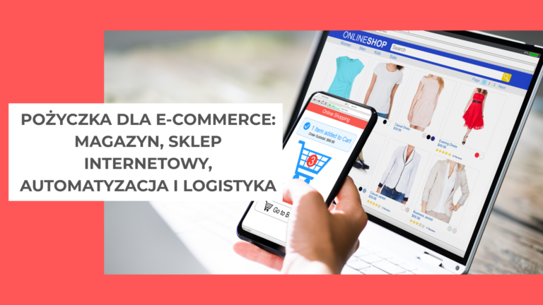 Pożyczka dla e-commerce magazyn, sklep internetowy, automatyzacja i logistyka