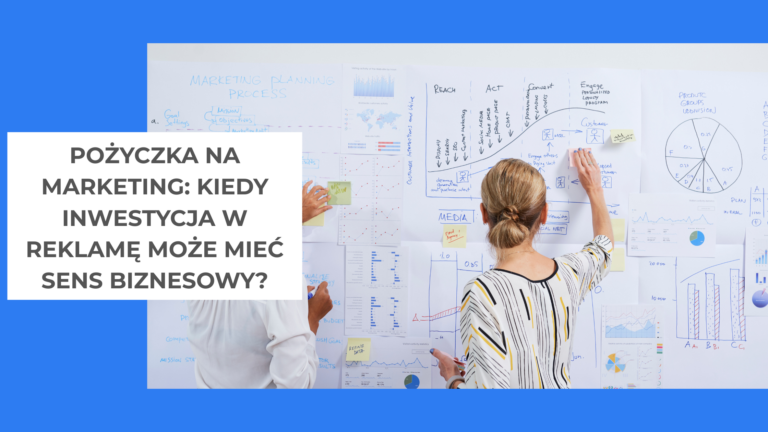 Pożyczka na marketing kiedy inwestycja w reklamę może mieć sens biznesowy