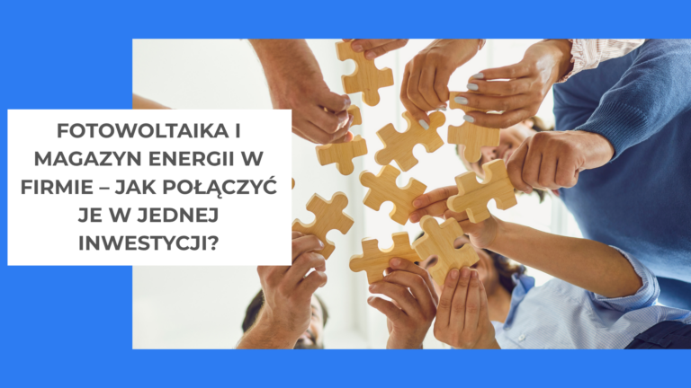 Fotowoltaika i magazyn energii w firmie – jak połączyć je w jednej inwestycji