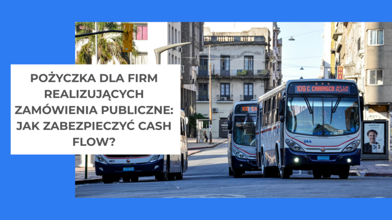 Pożyczka dla firm realizujących zamówienia publiczne jak zabezpieczyć cash flow
