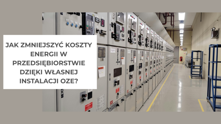 Jak zmniejszyć koszty energii w przedsiębiorstwie dzięki własnej instalacji OZE